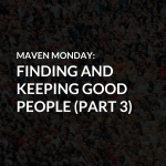 Episode 40: Finding and Keeping Good People (Part 3)